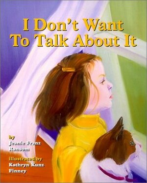 I Don't Want to Talk about It: A Story about Divorce for Young Children by Kathryn Kunz Finney, Jeanie Franz Ransom