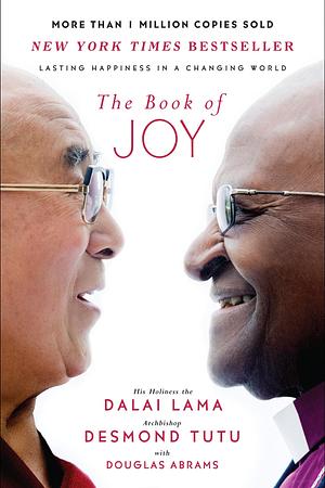 The Book of Joy: Lasting Happiness in a Changing World by Dalai Lama XIV