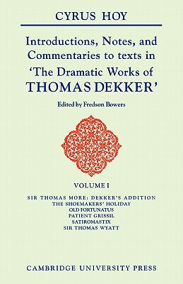 Introductions, Notes and Commentaries to Texts in ' the Dramatic Works of Thomas Dekker ' by Cyrus Hoy
