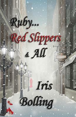 Ruby...Red Slippers & All by Iris Bolling