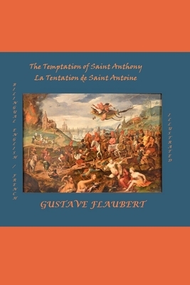 The Temptation of Saint Anthony / La Tentation de Saint Antoine (Version 1849 Illustrée): Bilingual Edition (English / French) by 