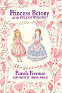 Princess Betony and the Rule of Wishing by Tamsin Ainslie, Pamela Freeman