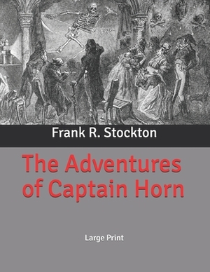 The Adventures of Captain Horn: Large Print by Frank R. Stockton