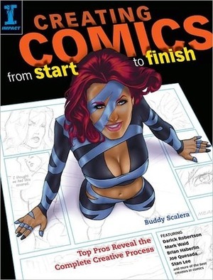 Creating Comics from Start to Finish: Top Pros Reveal the Complete Creative Process by Buddy Scalera