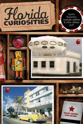 Florida Curiosities: Quirky Characters, Roadside Oddities & Other Offbeat Stuff by Thomas Becnel, David Grimes