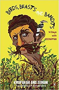 Birds, Beasts, and Bandits: 14 Days with Veerappan by Krupakar, Senani, S.R. Ramakrishna