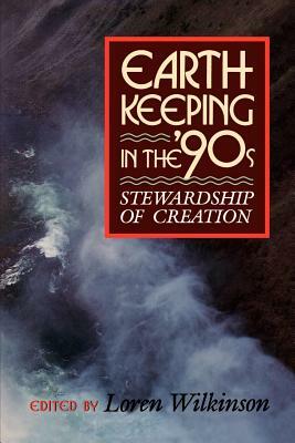Earthkeeping in the Nineties: Stewardship of Creation by Loren Wilkinson