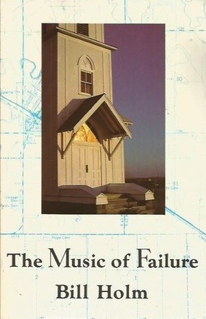 The Music of Failure by Bill Holm