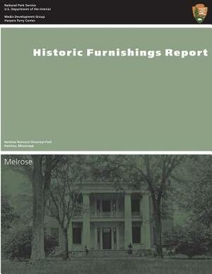 Historic Furnishings Report: Melrose, Natchez National Historical Park by U. S. Department National Park Service, Carol Petravage