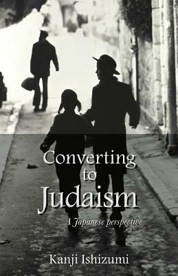 Converting to Judaism: A Japanese Perspective by Kanji Ishizumi