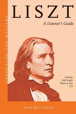 Liszt: A Listener's Guide [With CD (Audio)] by John Bell Young