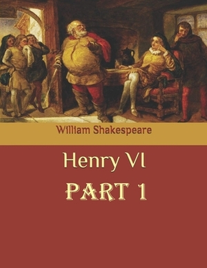 Henry VI, Part 1: (Annotated Edition) by William Shakespeare