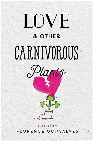 Love & Other Carnivorous Plants by Florence Gonsalves