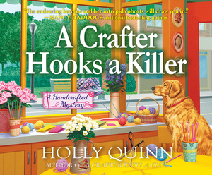 A Crafter Hooks a Killer: A Handcrafted Mystery by Holly Quinn