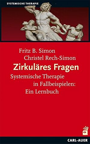 Zirkuläres Fragen. Systemische Therapie in Fallbeispielen. Ein Lernbuch by Christel Rech-Simon, Fritz B. Simon