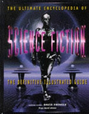 The Ultimate Encyclopedia of Science Fiction: The Definitive Illustrated Guide by David Pringle