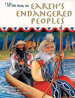 With Love, to Earth's Endangered Peoples by Virginia L. Kroll