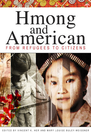 Hmong and American: From Refugees to Citizens by Ma Lee Xiong, Kao Kalia Yang, Gary Yia Lee, Hue Vang, Bic Ngo, Ka Vang, Don Hones, Vincent K. Her, Amy DeBroux, Song Lee, Keith Quincy, May Vang, Kou Yang, Kou Vang, Chan Vang, Pao Lor, Mary Louise Buley-Meissner, Jeremy Hein, Shervun Xiong