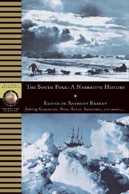 South Pole: A Narrative History of the Exploration of Antarctica by Anthony Brandt