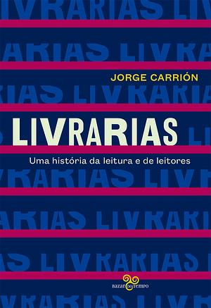 Livrarias, Uma História da Leitura e de Leitores by Jorge Carrión