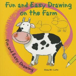 Fun and Easy Drawing on the Farm by Rosa M. Curto