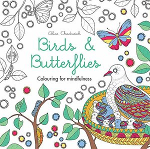 Birds & Butterflies: Colouring for mindfulness by Alice Chadwick