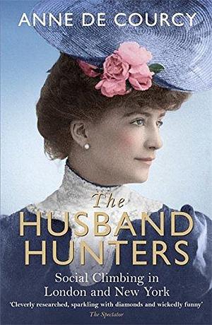 Husband Hunters by Anne de Courcy, Anne de Courcy