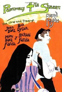 Positively 4th Street: The Lives and Times of Joan Baez, Bob Dylan, Mimi Baez Fariña and Richard Fariña by David Hajdu