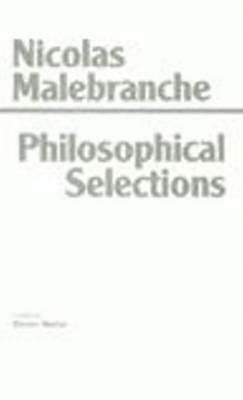 Philosophical Selections: From the Search After Truth, Elucidations of the Search After Truth, Dialogues on Metaphysics ... by Nicolas Malebranche