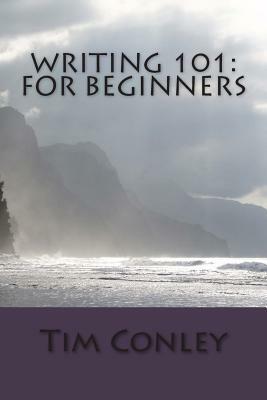 Writing 101: For Beginners by Tim Conley