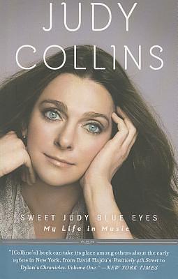 Sweet Judy Blue Eyes: My Life in Music by Judy Collins