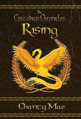 The Custodian Chronicles: Rising by Charity Mae