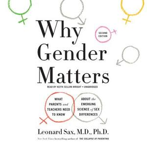 Why Gender Matters: What Parents and Teachers Need to Know about the Emerging Science of Sex Differences by Leonard Sax