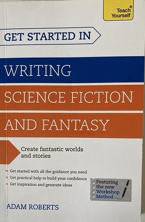 Get Started in: Writing Science Fiction and Fantasy by Adam Roberts