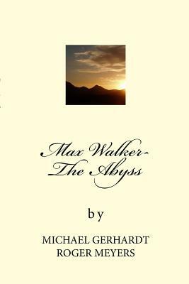 Max Walker- The Abyss: The Abyss by Roger Meyers, Michael Gerhardt