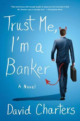 Trust Me, I'm a Banker by David Charters