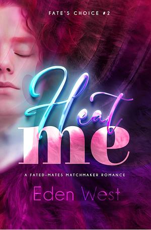 Heat Me by Eden West