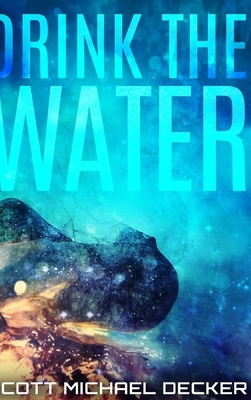 Drink the Water (Alien Mysteries Book 3) by Scott Michael Decker