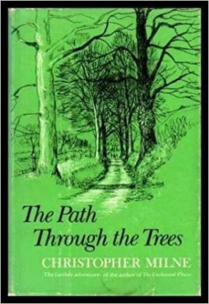The Path through the Trees by Christopher Milne