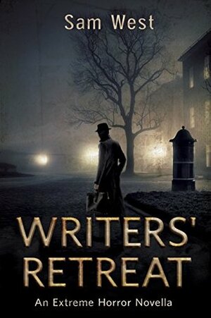 Writers' Retreat: An Extreme Horror Novella by Sam West
