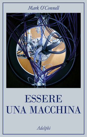 Essere una macchina by Mark O'Connell