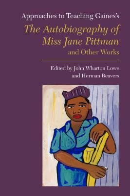 Approaches to Teaching Gaines's the Autobiography of Miss Jane Pittman and Other Works by 