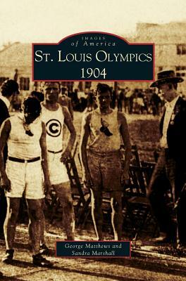 St. Louis Olympics, 1904 by George Matthews, Sandy Marshall, Sandra Marshall