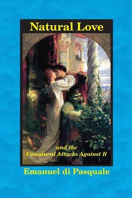 Natural Love, and the Unnatural Attacks Against It by Emanuel Di Pasquale