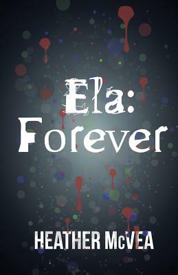 Ela: Forever by Heather McVea