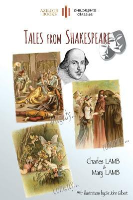 Tales From Shakespeare: With 29 illustrations by Sir John Gilbert plus notes and authors' biography (Aziloth Books) by Mary Lamb, Charles Lamb
