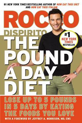 The Pound a Day Diet: Lose Up to 5 Pounds in 5 Days by Eating the Foods You Love by Rocco DiSpirito