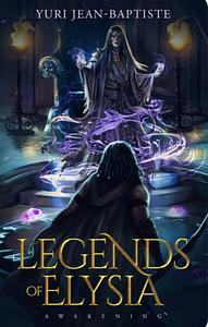 Legends of Elysia: Awakening  by Yuri Jean-Baptiste