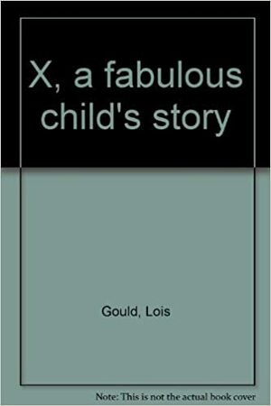 The Story Of X by Lois Gould