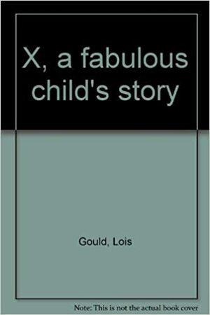 The Story Of X by Lois Gould